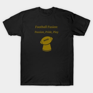 Football Fusion: Passion, Pride, Play Football T-Shirt